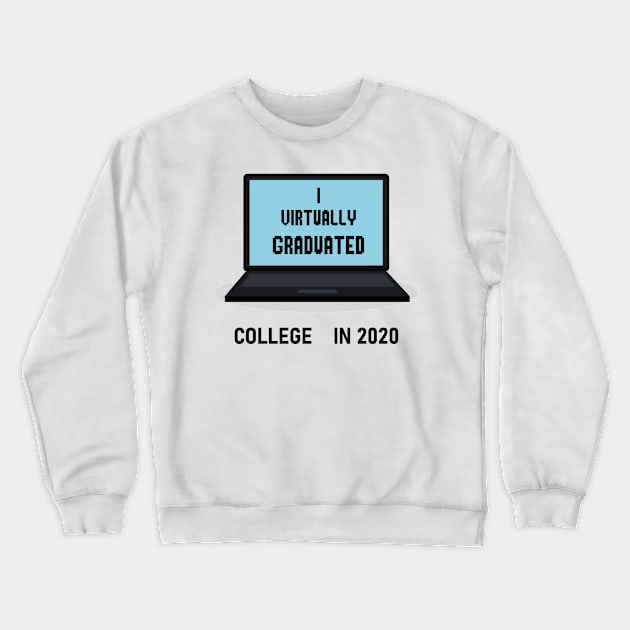 I Virtually Graduated COLLEGE IN 2020 Crewneck Sweatshirt by artbypond